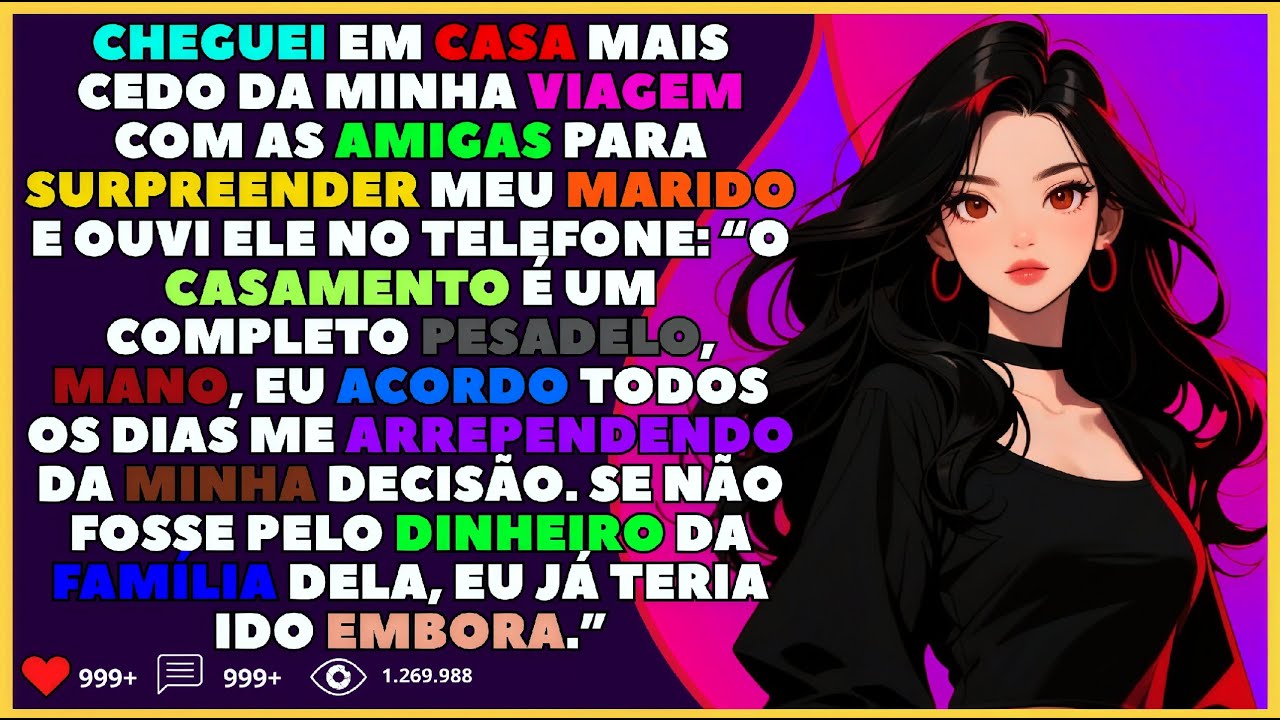 Cheguei mais cedo da minha viagem com as meninas para surpreender meu marido e o ouvi ao telefone...