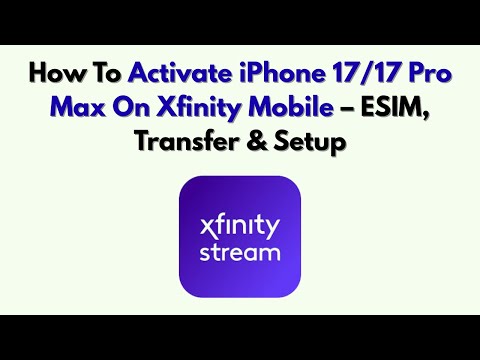 How To Activate iPhone 17/17 Pro Max On Xfinity Mobile ESIM Transfer Setup