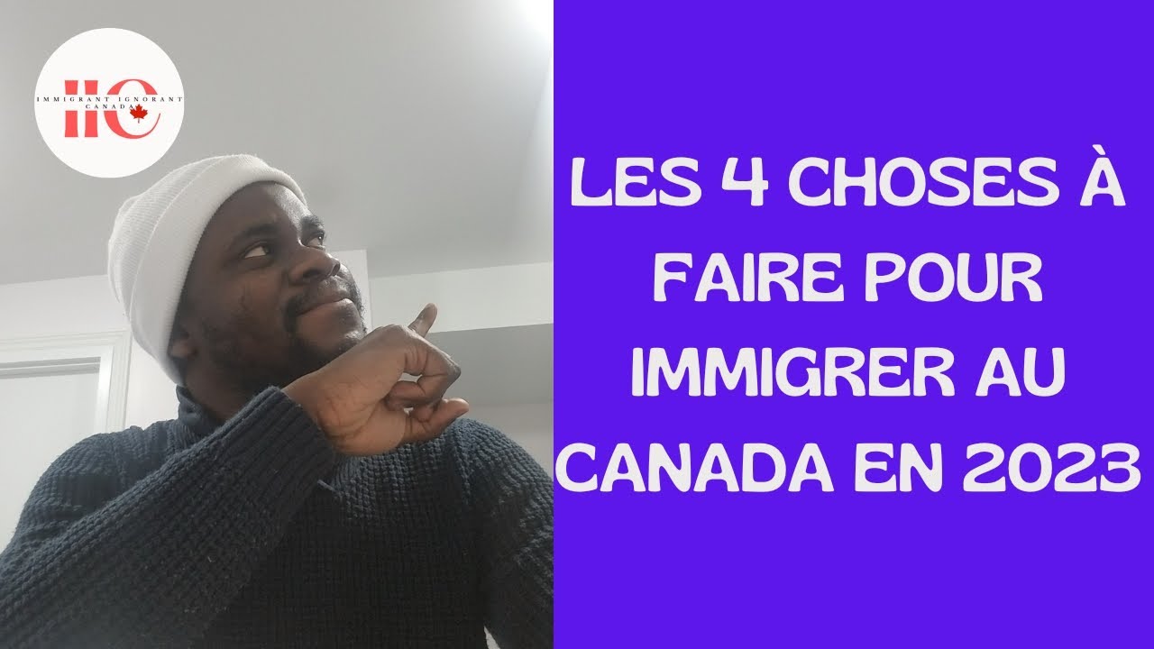 FAITES SES 4 CHOSES POUR IMMIGRER AU CANADA EN 2023. - YouTube