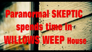 Paranormal Skeptic Spends Day inside the Willows Weep House