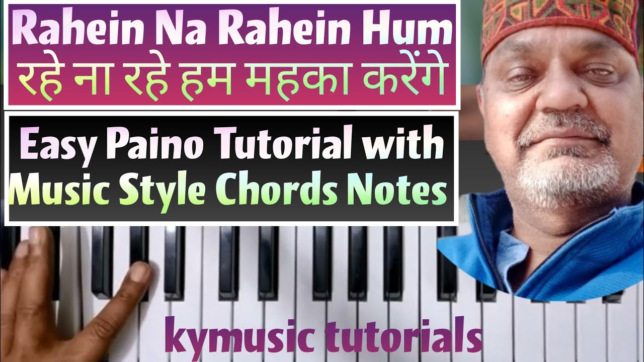 Rahein Na Rahein Hum रहे ना रहे हम महका करेंगे ... Easy Paino Tutorial  Music Style Chords Notes