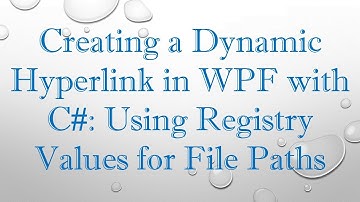 Creating a Dynamic Hyperlink in WPF with C#: Using Registry Values for File Paths