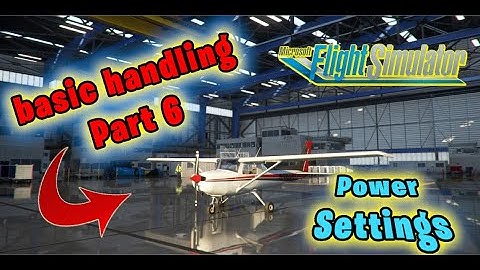 Microsoft Flight Simulator | HOW TO SERIES | Part 6 - Power Settings