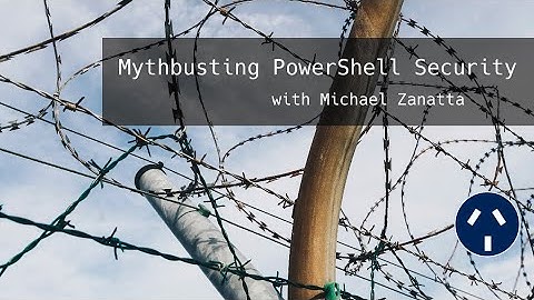 ANZPSUG - March 2021 ("Mythbusting PowerShell Security")