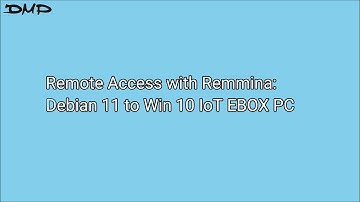 Remote Access with Remmina Debian 11 to Win 10 IoT EBOX PC