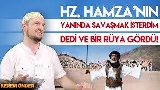 HZ. HAMZA'NIN YANINDA SAVAŞMAK İSTERDİM DEDİ VE BİR RÜYA GÖRDÜ! / Kerem Önder Resimi