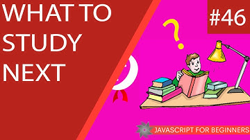 JavaScript Tutorial For Beginners #46 - What to Study Next