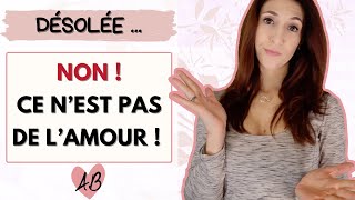 Non, ce n'est PAS de l'AMOUR !