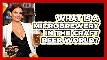 What Is A Microbrewery In The Craft Beer World? - The Pint Guy