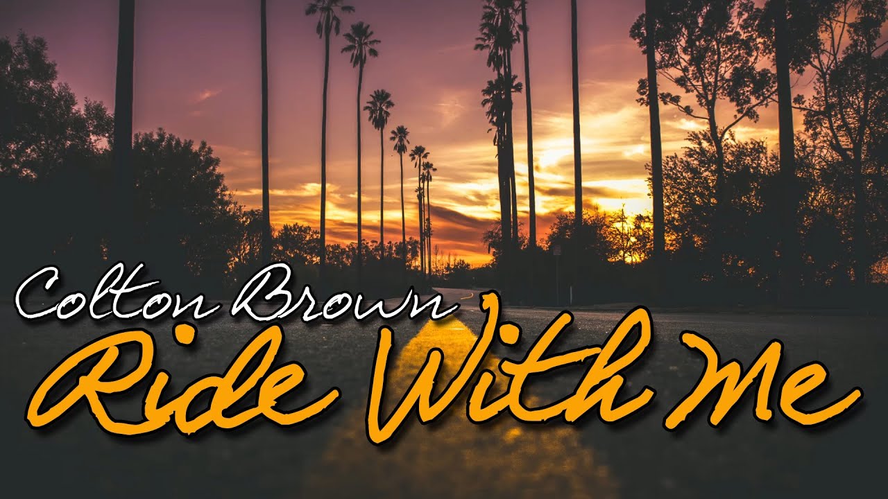 Colton Brown Ride With Me Lyrics Video YouTube