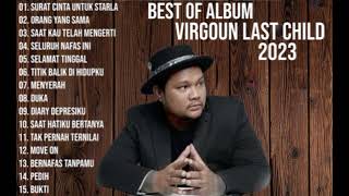 BEST OF ALBUM VIRGOUN LAST CHILD 2023 | TANPA IKLAN | FULL ALBUM VIRGOUN |
