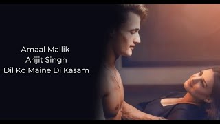 Dil Ko Maine Di Kasam Lyrics - Arijit Singh, Amaal M, Kumaar | Asim R, Himanshi K | Arvindr K