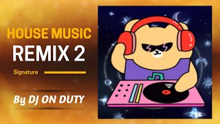 HOUSE MUSIC REMIX 2 || By DJ On Duty