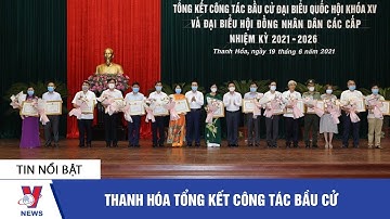Tin tức Việt Nam: Thanh Hóa tổng kết công tác bầu cử - VNEWS