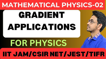 MATHEMATICAL PHYSICS|| GRADIENT APPLICATIONS|| LEC 2|FOR IIT JAM,CSIR NET,GATE,TIFR,JEST,SET EXAM