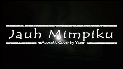 Yaz - Jauh Mimpiku [Peterpan Acoustic Cover] [Lyric Video]