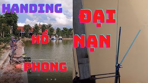 #16. test cần. HANDING HỒ PHONG vượt qua đại nạn ???