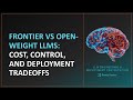 Frontier vs Open-Weight LLMs: Cost, Control, and Deployment Tradeoffs