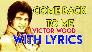 COME BACK TO ME - VICTOR WOOD WITH LYRICS | CLASSIC OPM LOVE SONG HITS