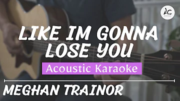 Like Im Gonna Lose You - Acoustic Karaoke (Meghan Trainor ft. John Legend)