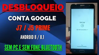 Desbloqueio Conta Google J7 / J5 Prime android 8 / 8 1 Sem PC / Sem Fone Bluetooth Atualizado 2022 !