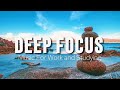 Deep Focus Music To Improve Concentration - Perfect Background Study & Work Music to Concentrate