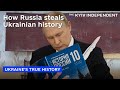 How Russia steals Ukrainian history to justify its aggression