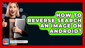 How To Reverse Search An Image On Android? - SearchEnginesHub.com