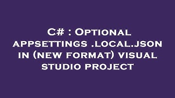 C# : Optional appsettings.local.json in (new format) visual studio project