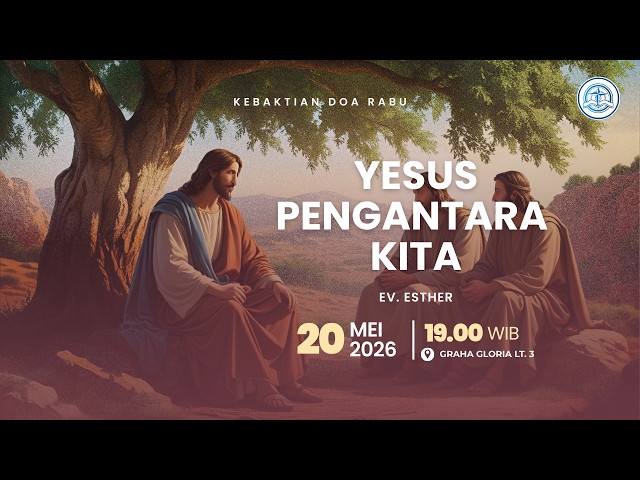 Kebaktian Doa Rabu - Ev. Ester - Yesus Pengantara Kita - 20 Mei 2026