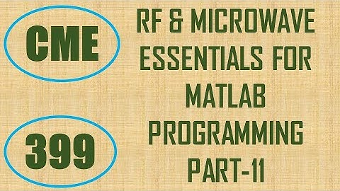CME | Lecture-399 | RF & Microwave Essentials for MATLAB Programming Part-11
