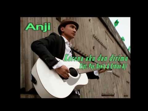 ANJI - KARENA AKU DAN DIRIMU