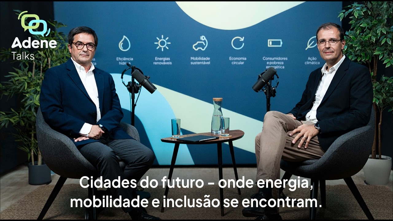 ADENE Talks T02-EP01 - Cidades do futuro - onde energia, mobilidade e inclusão se encontram