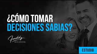 ¿Cómo tomar decisiones sabias?  Freddy DeAnda