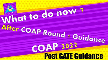 After COAP Round 1 Guidance | COAP 2022 | What to do now ? |  Post GATE  Guidance