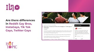 Are there differences in Reddit Gay Bros, InstaGays, Tik Tok Gays, Twitter Gays
