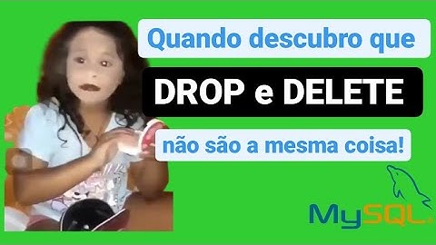 Diferença entre DROP e DELETE - SQL