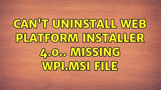 Can't uninstall Web Platform Installer 4.0.. missing wpi.msi file (3 Solutions!!)