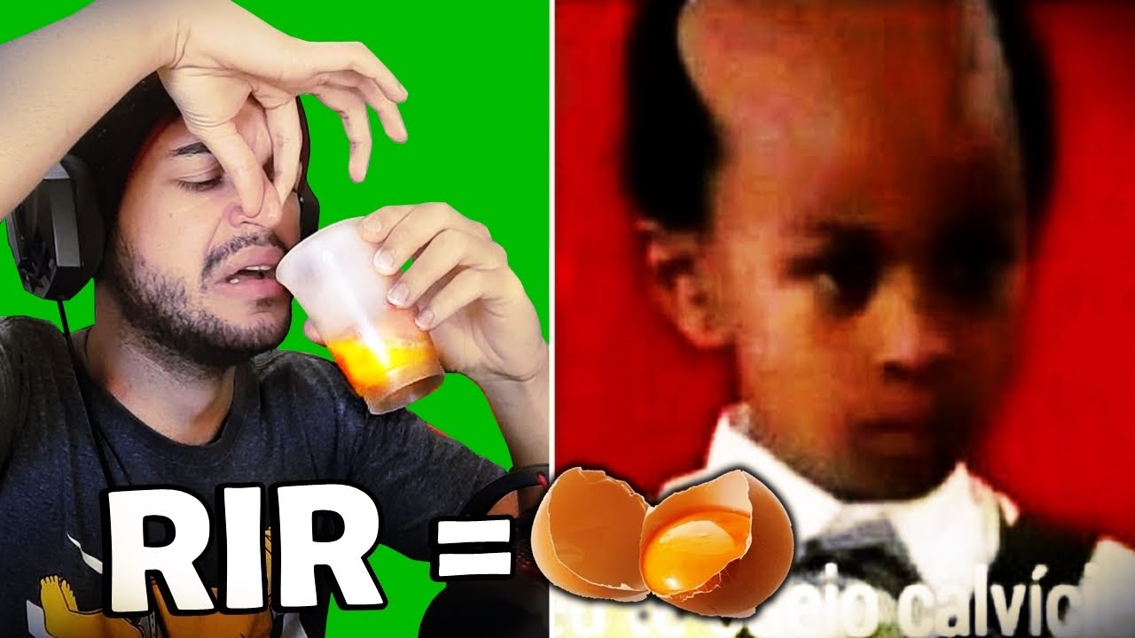 se eu rir = BEBO OVO (podre)