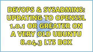 Celebrity DevOps & SysAdmins: Updating to openssl 1.0.1 or greater on a very old Ubuntu 8.04.3 LTS box Wealth