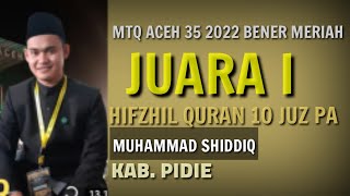 JUARA 1 HIFZHIL QURAN 10 JUZ | MUHAMMAD SHIDDIQ | PIDIE | MTQ ACEH BENER MERIAH 2022
