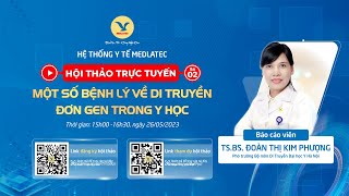 Hội thảo trực tuyến số 02: Một số bệnh lý về di truyền đơn gen trong Y học