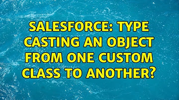 Salesforce: Type casting an object from one custom class to another?