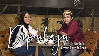 Dipulaju | Lagu Lampung | Cipt. Hila Hambala | Cover Citra ft Anas