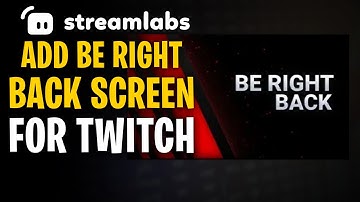 How to Add a BE A RIGHT BACK Screen for Twitch (StreamLabs)