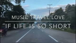 Download lagu If Life Is So Short - Music Travel Love