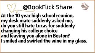 At the 10 year high school reunion,my desk mate suddenly asked me,do you still hate Lucas for
