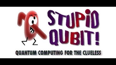 Stupid Qubit - Quantum Computing for the Clueless (episode 002)