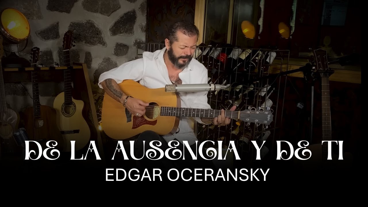 EDGAR OCERANSKY - De la Ausencia y De Ti (Versión)