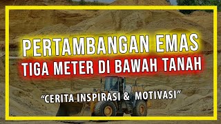 PERTAMBANGAN EMAS TIGA METER DI BAWAH TANAH | Cerita Inspirasi & Motivasi | Handinata Santoso